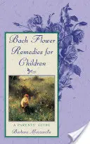 Les fleurs de Bach pour les enfants : Un guide pour les parents - Bach Flower Remedies for Children: A Parents' Guide