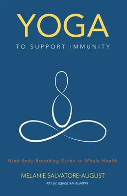 Le yoga au service de l'immunité : Guide de l'esprit, du corps et de la respiration pour une santé totale - Yoga to Support Immunity: Mind, Body, Breathing Guide to Whole Health