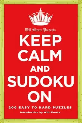 Will Shortz présente Keep Calm and Sudoku on : 200 énigmes faciles à difficiles - Will Shortz Presents Keep Calm and Sudoku on: 200 Easy to Hard Puzzles