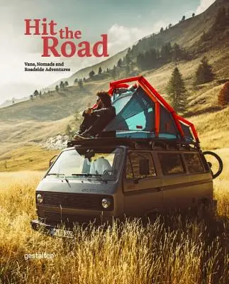 Sur la route : Vans, Nomades et Aventures au bord de la route - Hit the Road: Vans, Nomads and Roadside Adventures