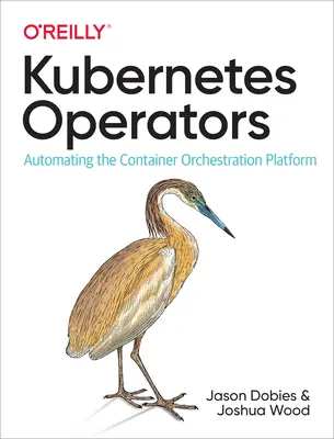Opérateurs Kubernetes : Automatiser la plateforme d'orchestration de conteneurs - Kubernetes Operators: Automating the Container Orchestration Platform