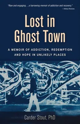 Lost in Ghost Town : Mémoire sur la dépendance, la rédemption et l'espoir dans des lieux improbables - Lost in Ghost Town: A Memoir of Addiction, Redemption, and Hope in Unlikely Places