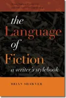 Le langage de la fiction : Un manuel de style pour les écrivains - The Language of Fiction: A Writer's Stylebook