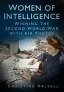 Les femmes de l'intelligence : Gagner la Seconde Guerre mondiale grâce aux photos aériennes - Women of Intelligence: Winning the Second World War with Air Photos