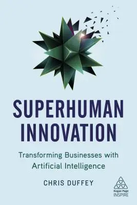 L'innovation surhumaine : Transformer les entreprises grâce à l'intelligence artificielle - Superhuman Innovation: Transforming Business with Artificial Intelligence