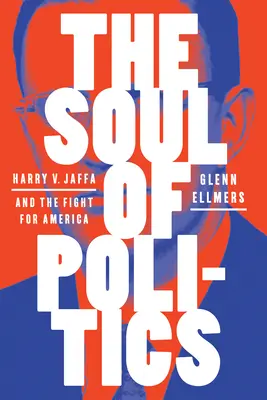 L'âme de la politique : Harry V. Jaffa et la lutte pour l'Amérique - The Soul of Politics: Harry V. Jaffa and the Fight for America