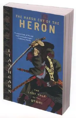 Le cri dur du héron : Le dernier conte des Otori - The Harsh Cry of the Heron: The Last Tale of the Otori