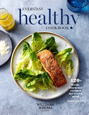 Everyday Healthy Cookbook : 120+ recettes fraîches et savoureuses pour chaque repas - Everyday Healthy Cookbook: 120+ Fresh, Flavorful Recipes for Every Meal