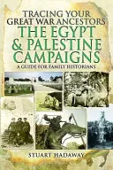 Retrouver ses ancêtres de la Grande Guerre : Les campagnes d'Égypte et de Palestine : Un guide pour les historiens de famille - Tracing Your Great War Ancestors: The Egypt and Palestine Campaigns: A Guide for Family Historians