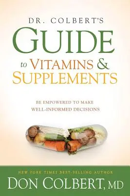 Le guide du Dr Colbert sur les vitamines et les suppléments : Prendre des décisions éclairées - Dr. Colbert's Guide to Vitamins and Supplements: Be Empowered to Make Well-Informed Decisions