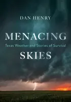 Menacing Skies : Le temps au Texas et les histoires de survie - Menacing Skies: Texas Weather and Stories of Survival