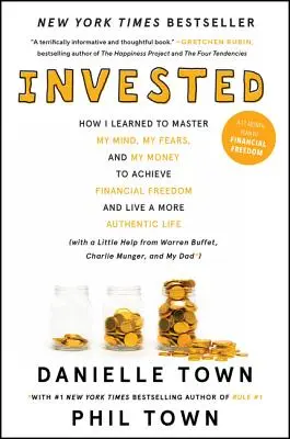 Investi : Comment j'ai appris à maîtriser mon esprit, mes peurs et mon argent pour atteindre la liberté financière et vivre une vie plus authentique (w - Invested: How I Learned to Master My Mind, My Fears, and My Money to Achieve Financial Freedom and Live a More Authentic Life (w
