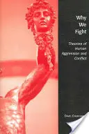 Pourquoi nous nous battons : Les théories de l'agression humaine et du conflit - Why We Fight: Theories of Human Aggression and Conflict