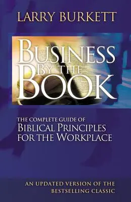 Business by the Book : Guide complet des principes bibliques pour le lieu de travail - Business by the Book: Complete Guide of Biblical Principles for the Workplace