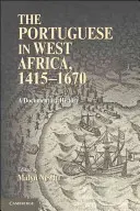 Les Portugais en Afrique de l'Ouest, 1415-1670 : Une histoire documentaire - The Portuguese in West Africa, 1415-1670: A Documentary History