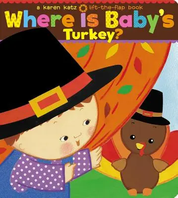 Où est la dinde de bébé ? Un livre à soulever et à rabattre de Karen Katz - Where Is Baby's Turkey?: A Karen Katz Lift-The-Flap Book