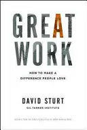 Le grand travail : comment faire une différence que les gens aiment - Great Work: How to Make a Difference People Love