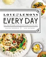 L'amour et les citrons au quotidien : Plus de 100 recettes lumineuses et végétales pour chaque repas : Un livre de cuisine - Love and Lemons Every Day: More Than 100 Bright, Plant-Forward Recipes for Every Meal: A Cookbook