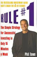 Règle n° 1 - La stratégie simple pour investir avec succès en seulement 15 minutes par semaine - Rule #1 - The Simple Strategy for Successful Investing in Only 15 Minutes a Week