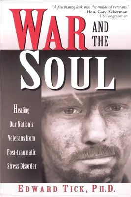 La guerre et l'âme : guérir les vétérans de notre pays du syndrome de stress post-traumatique - War and the Soul: Healing Our Nation's Veterans from Post-Tramatic Stress Disorder