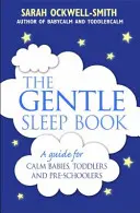 Le livre du sommeil en douceur : Des solutions de sommeil douces, sans larmes, pour les parents de nouveau-nés à enfants de cinq ans. - The Gentle Sleep Book: Gentle, No-Tears, Sleep Solutions for Parents of Newborns to Five-Year-Olds