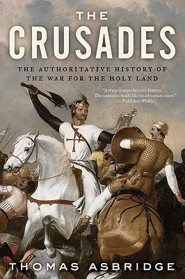 Les Croisades : L'histoire de la guerre pour la Terre Sainte qui fait autorité - The Crusades: The Authoritative History of the War for the Holy Land