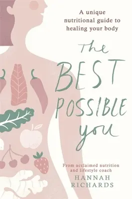 Le meilleur de vous-même : Un guide nutritionnel unique pour guérir votre corps - The Best Possible You: A Unique Nutritional Guide to Healing Your Body