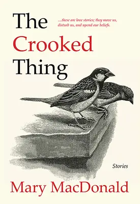 La chose tordue : Histoires - The Crooked Thing: Stories