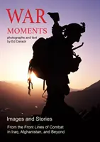 War Moments : Images et récits de combats en Irak, en Afghanistan et au-delà - War Moments: Images & Stories of Combat in Iraq, Afghanistan, and Beyond