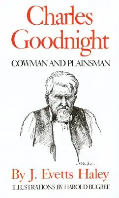 Charles Goodnight : Vacher et homme des plaines - Charles Goodnight: Cowman and Plainsman