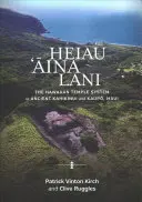 Heiau, 'Āina, Lani : le système des temples hawaïens dans les anciens Kahikinui et Kaupō, Maui - Heiau, 'Āina, Lani: The Hawaiian Temple System in Ancient Kahikinui and Kaupō, Maui