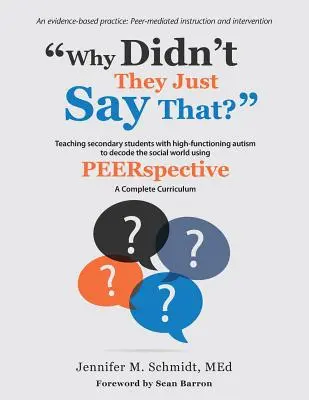 Pourquoi n'ont-ils pas dit ça ? Enseigner aux élèves du secondaire atteints d'autisme de haut niveau à décoder le monde social à l'aide de la méthode PEERSPECTIVE - Why Didn't They Just Say That?: Teaching secondary students with high-functioning autism to decode the social world using PEERSPECTIVE