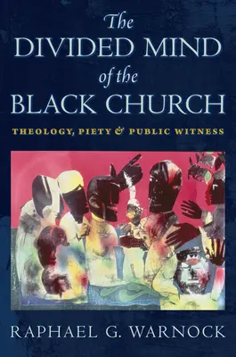 L'esprit divisé de l'Église noire : Théologie, piété et témoignage public - The Divided Mind of the Black Church: Theology, Piety, and Public Witness