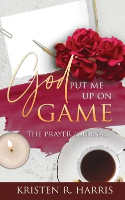 Dieu m'a mis au jeu : Le journal de prière - God Put Me Up On Game: The Prayer Journal
