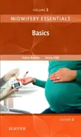 Midwifery Essentials : Basics - Volume 1 (Baston Helen BA(Hons) MMedSci PhD PGDipEd ADM RN RM Dr.) - Midwifery Essentials: Basics - Volume 1 (Baston Helen BA(Hons)  MMedSci  PhD  PGDipEd  ADM  RN  RM Dr.)