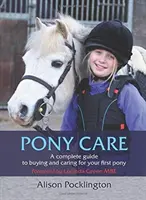 Soins aux poneys : Un guide complet pour l'achat et l'entretien de votre premier poney - Pony Care: A Complete Guide to Buying and Caring for Your First Pony