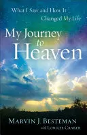 Mon voyage au paradis : Ce que j'ai vu et comment cela a changé ma vie - My Journey to Heaven: What I Saw and How It Changed My Life