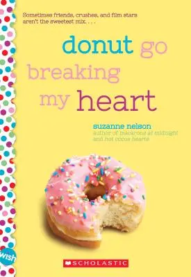 Donut Go Breaking My Heart : Un roman de vœux : Un roman de rêve - Donut Go Breaking My Heart: A Wish Novel: A Wish Novel