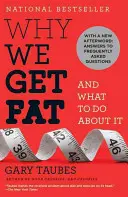 Pourquoi nous grossissons : et comment y remédier - Why We Get Fat: And What to Do about It