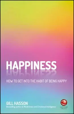 Le bonheur : Comment prendre l'habitude d'être heureux - Happiness: How to Get Into the Habit of Being Happy