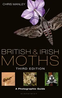 Les papillons de nuit britanniques et irlandais : Troisième édition : Un guide photographique - British and Irish Moths: Third Edition: A Photographic Guide