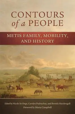 Les contours d'un peuple : Famille, mobilité et histoire des Métis - Contours of a People: Metis Family, Mobility, and History