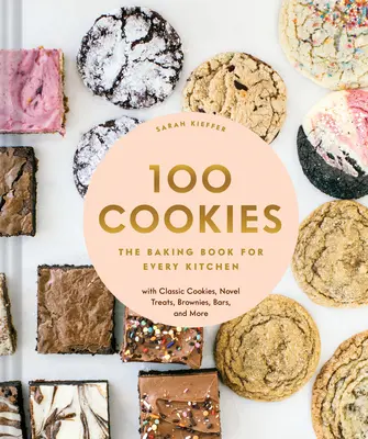 100 Cookies : Le livre de pâtisserie pour toutes les cuisines, avec des biscuits classiques, de nouvelles friandises, des brownies, des barres et plus encore. - 100 Cookies: The Baking Book for Every Kitchen, with Classic Cookies, Novel Treats, Brownies, Bars, and More