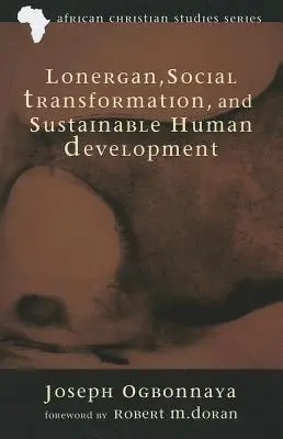 Lonergan, la transformation sociale et le développement humain durable - Lonergan, Social Transformation, and Sustainable Human Development