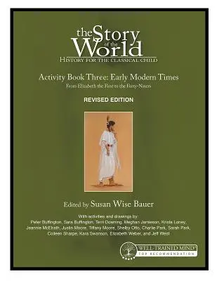 Histoire du monde, tome 3, cahier d'activités, édition révisée : Histoire pour l'enfant classique : Les débuts de l'ère moderne - Story of the World, Vol. 3 Activity Book, Revised Edition: History for the Classical Child: Early Modern Times