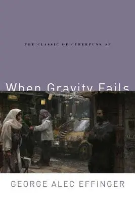 Quand la gravité échoue : Le classique de la SF cyberpunk - When Gravity Fails: The Classic of Cyberpunk SF