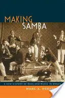 Making Samba : Une nouvelle histoire de la race et de la musique au Brésil - Making Samba: A New History of Race and Music in Brazil