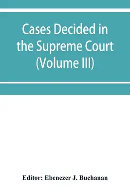 Affaires jugées par la Cour suprême du Cap de Bonne-Espérance : avec table des matières et index alphabétique (Volume III) - Cases decided in the Supreme Court of the Cape of Good Hope: with table of cases and alphabetical index (Volume III)