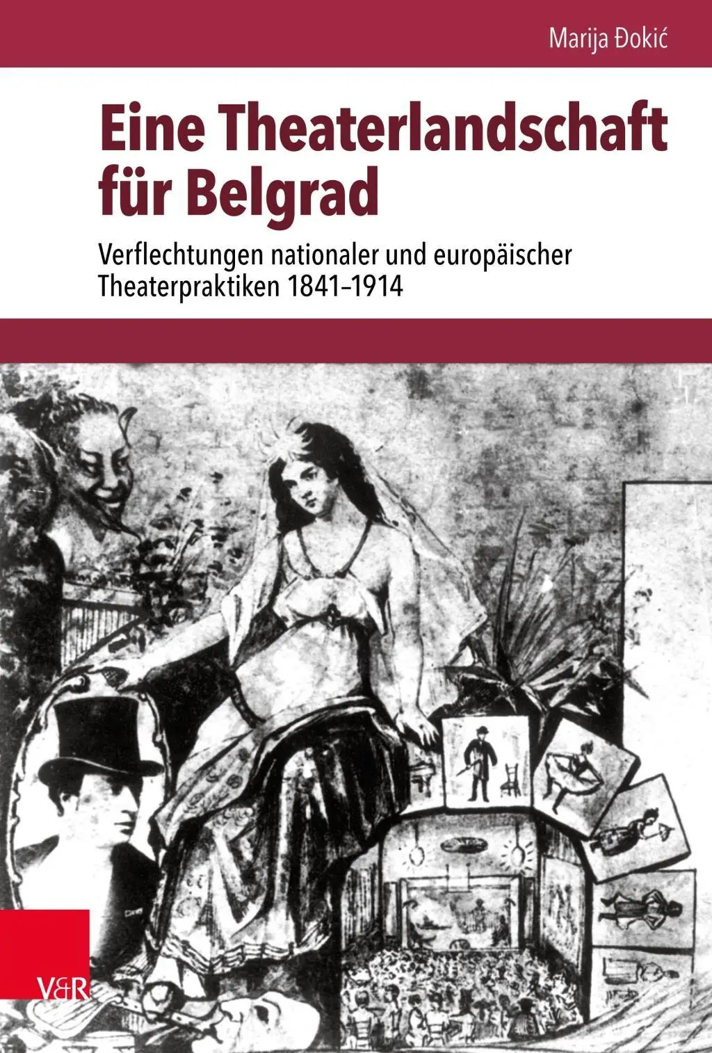 Eine Theaterlandschaft Fur Belgrad : Verflechtungen Nationaler Und Europaischer Theaterpraktiken 1841-1914 - Eine Theaterlandschaft Fur Belgrad: Verflechtungen Nationaler Und Europaischer Theaterpraktiken 1841-1914