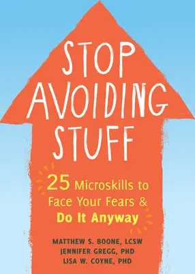 Stop Avoiding Stuff : 25 Microskills to Face Your Fears and Do It Anyway (Arrêtez d'éviter les choses : 25 micro-compétences pour affronter vos peurs et le faire quand même) - Stop Avoiding Stuff: 25 Microskills to Face Your Fears and Do It Anyway